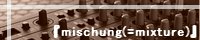 mischung(=mixture)